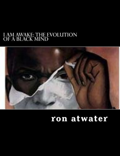 I Am Awake The Evolution of A Black Mind: Journey Through the Mind of a Black Man