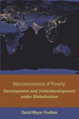 Macroeconomics of Poverty Development and Underdevelopment Under Globalization