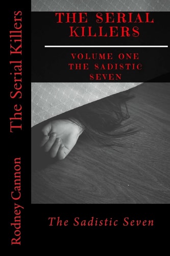 The Serial Killers The Sadistic Seven