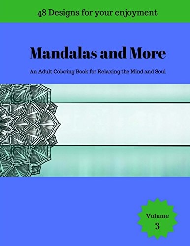 Mandalas and More An Adult Coloring Book for Relaxing the Mind and Soul