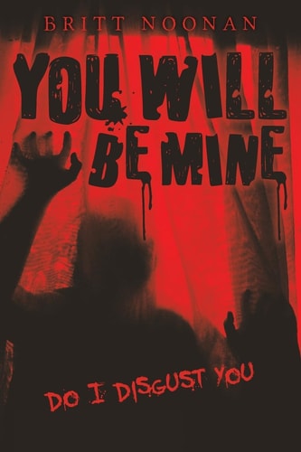 You Will Be Mine Do I Disgust You