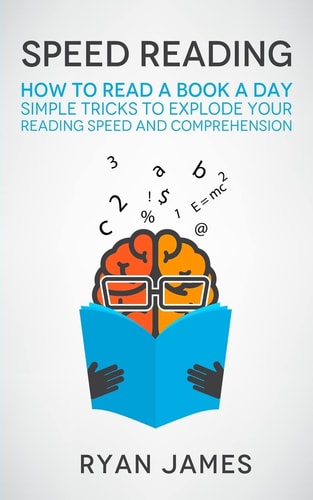Speed Reading How to Read a Book a Day - Simple Tricks to Explode Your Reading Speed and Comprehension