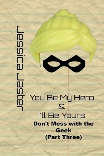 You Be My Hero and I'll Be Yours (Don't Mess with the Geek Part Three)