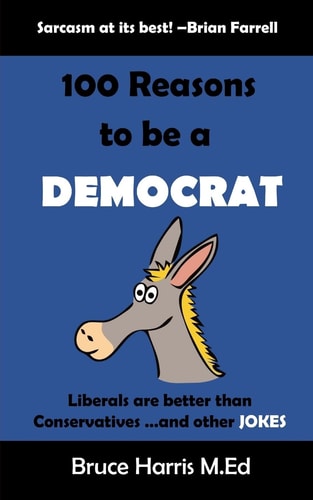 100 Reasons to Be a Democrat: Liberals Are Better Than Conservatives and Other Jokes The 'Politics Are a Joke' Series