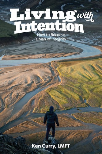 Living With Intention How to Become a Man of Integrty