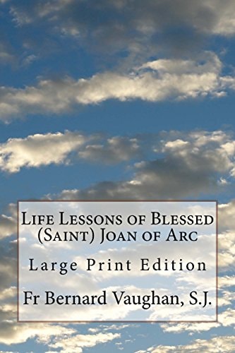 Life Lessons of Blessed (Saint) Joan of Arc Large Print Edition