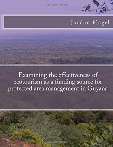 Examining the Effectiveness of Ecotourism As a Funding Source for Protected Area Management in Guyana
