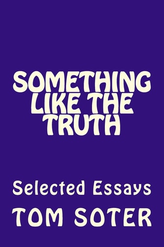 Something Like the Truth Selected Essays