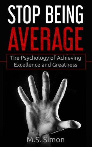 Stop Being Average The Psychology Of Achieving Excellence And Greatness