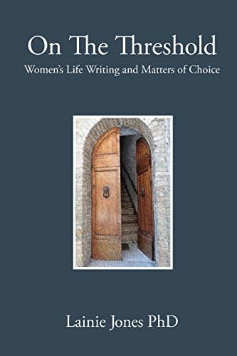 On The Threshold Women's Life Writing and Matters of Choice