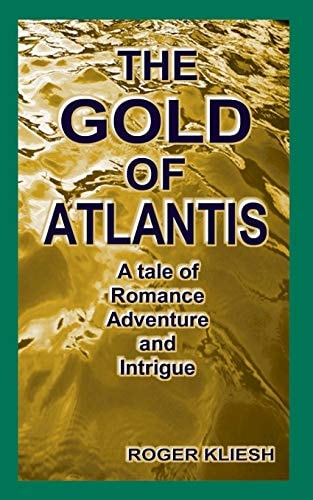 The Gold of Atlantis A Tale of Adventure, Romance, and Intrigue