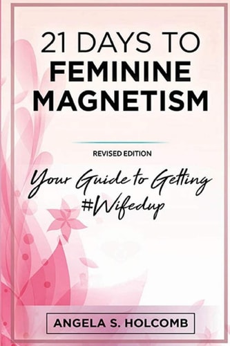 21 Days to Feminine Magnetism Your Guide to Getting #Wifedup