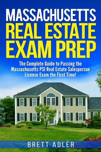 Massachusetts Real Estate Exam Prep The Complete Guide to Passing the Massachusetts PSI Real Estate Salesperson License Exam the First Time!