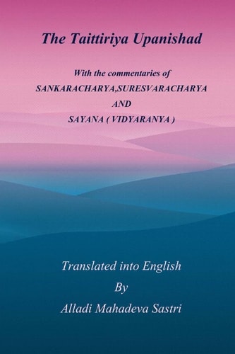 The Taittiriya Upanishad With the Commentaries of SANKARACHARYA,SURESVARACHARYA and SAYANA ( VIDYARANYA )