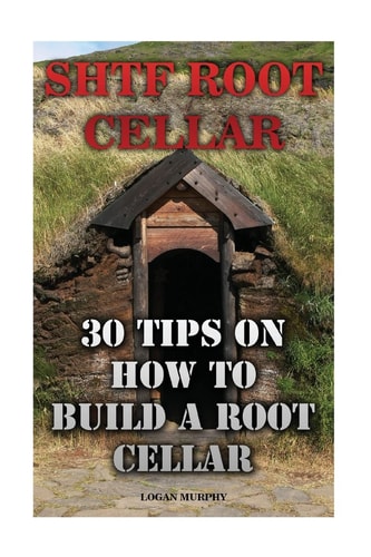 SHTF Root Cellar 30 Tips On How To Build A Root Cellar