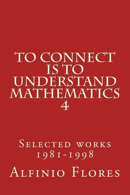 To connect is to understand mathematics 4: Selected works 1981-1998
