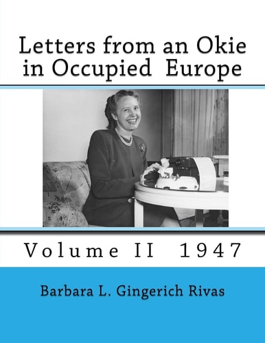 Letters from an Okie in Occupied Europe Volume II 1947