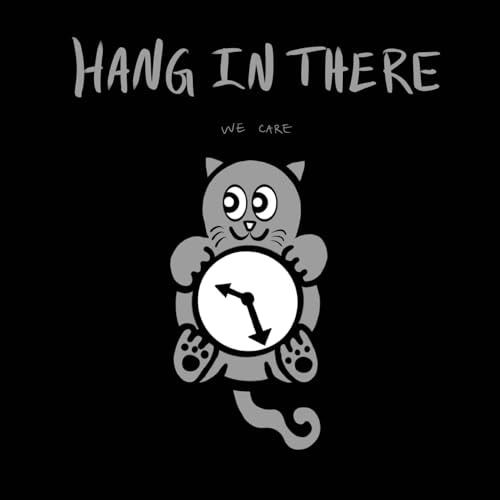 Hang in There, We Care