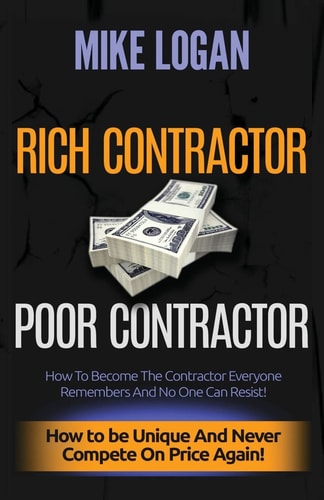 Rich Contractor Poor Contractor How To Become The Contractor Everyone Remembers And No One Can Forget