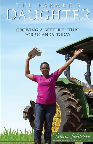 The Farmer's Daughter Growing A Better Future For Uganda Today