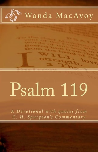 Psalm 119 A Devotional Including Quotes from Charles H. Spurgeon's Devotional Commentary