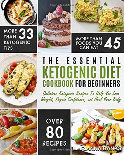 Ketogenic Diet The Essential Ketogenic Diet Cookbook For Beginners - Delicious Ketogenic Recipes To Help You Lose Weight, Regain Confidence, and Heal Your Body
