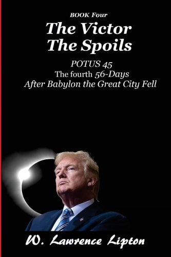 The Victor The Spoils The Fourth Fifty-six Days After Babylon the Great City Fell