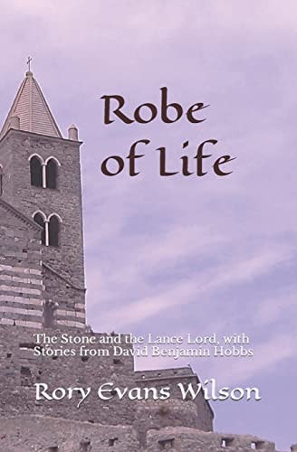Robe of Life The Stone and the Lance Lord, with Stories from David Benjamin Hobbs