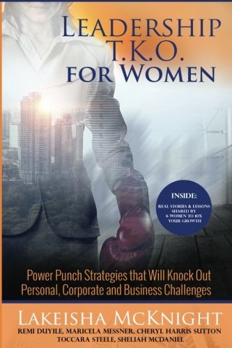 Leadership TKO for Women Power Punch Strategies That Will Knock Out Personal Corporate and Business Challenges