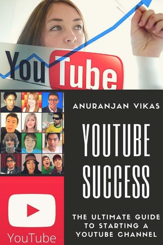 Youtube Success The Ultimate Guide to Starting a YouTube Channel for Beginners