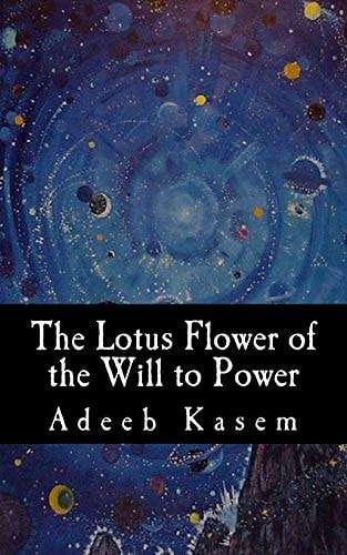 The Lotus Flower of the Will to Power Or, The Lotus Flower of the Eternal Return