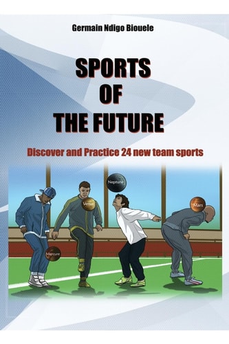 Sports of the Future Discover and Practise 24 New Team Sports