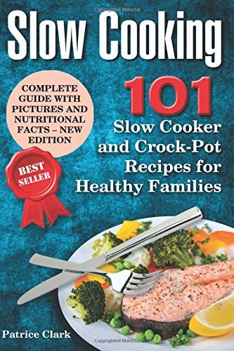 Slow Cooking 101 Slow Cooker and Crock-Pot Recipes for Healthy Families