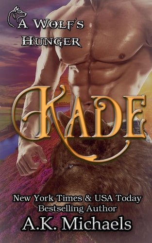 Kade A Wolf's Hunger: Alpha Shifter Romance