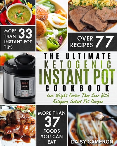 Ketogenic Instant Pot Cookbook The Ultimate Ketogenic Instant Pot Cookbook - Lose Weight Faster Than Ever With Ketogenic Instant Pot Recipes