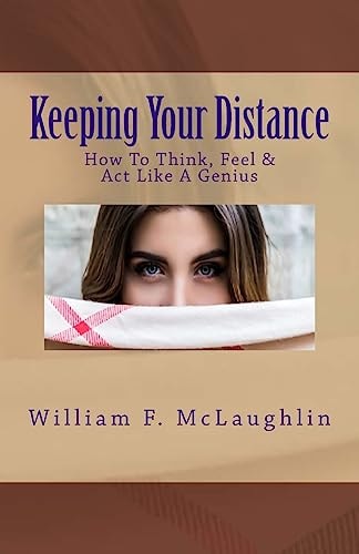 Keeping Your Distance How to Think, Feel and Act Like a Genius
