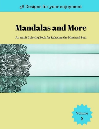 Mandalas and More An Adult Coloring Book for Relaxing the Mind and Soul