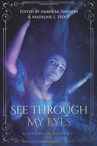 See Through My Eyes A Ghost Mystery Anthology