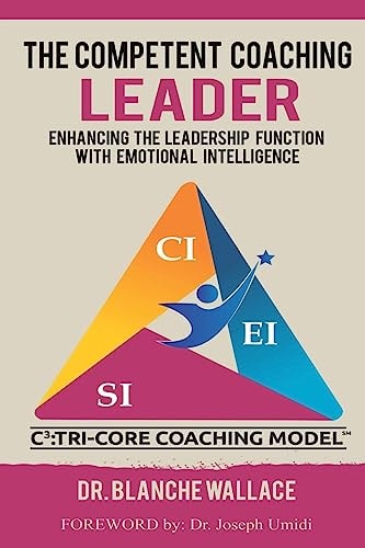 The Competent Coaching Leader Enhancing the Leadership Experience With Emotional Intelligence
