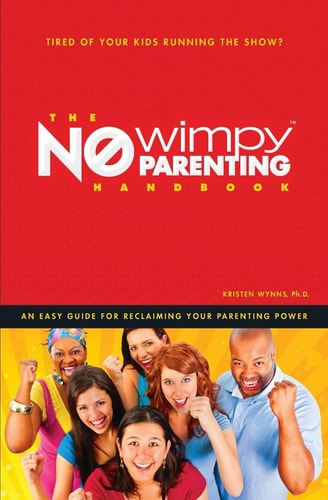The No Wimpy Parenting Handbook An Easy Guide for Reclaiming Your Parenting Power