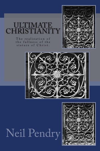 Ultimate Christianity The Realization of the Fullness of the Stature of Christ.