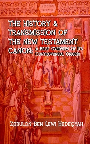 The History and Transmission of the New Testament Canon: A Brief Overview of Its Controversial Origins