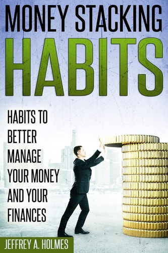Money Stacking Habits Habits to Better Manage Your Money and Your Finances