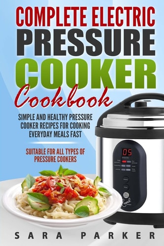 Complete Electric Pressure Cooker Cookbook Simple and Healthy Pressure Cooker R