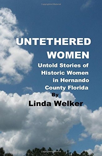 Untethered Women Untold Stories of Historic Women in Hernando County Florida
