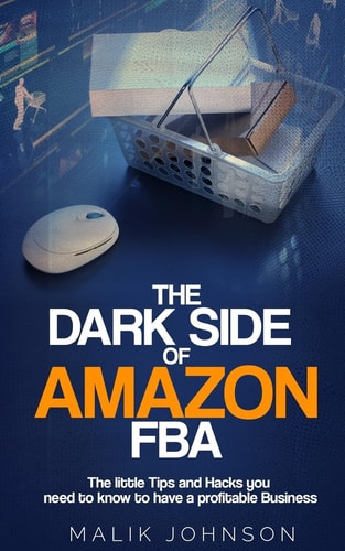The Dark Side of Amazon FBA The Little Tips and Hacks You Need to Know to Have a Profitable Business
