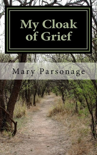 My Cloak of Grief The Aim of This Book Is Fulfilled If It Will Help One Person Be Less Despairing Then Sharing My Most Personal and Intimate Thoughts and Feelings about Derek and His Death Will Be Worth It