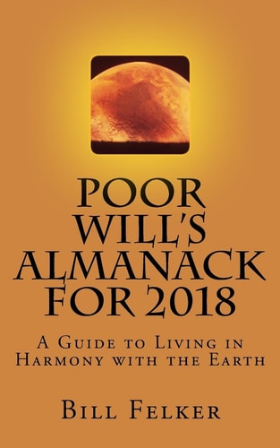 Poor Will's Almanack For 2018 A Guide to Living in Harmony with the Earth