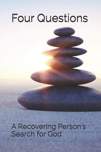 Four Questions A Recovering Person's Search for God