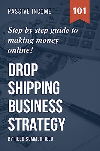Dropshipping Business Strategy Step by Step Beginner's Guide to Making Money Online (Learn How to Find Profitable Suppliers, Best Selling Niches, Automate Your Business and Achieve Financial Freedom)